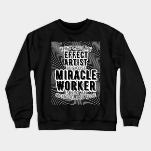 They call me Effect Artist because Miracle Worker is not an official job title | VFX | 3D Animator | CGI | Animation | Artist Crewneck Sweatshirt